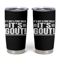 It's Not A Pimp Walk It's Gout Tumbler Cup Sarcastic Chronic Pain Funny Arthritis Limping Joke