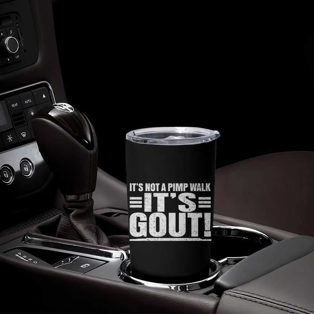 It's Not A Pimp Walk It's Gout Tumbler Cup Sarcastic Chronic Pain Funny Arthritis Limping Joke