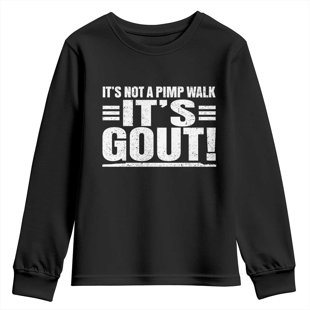 It's Not A Pimp Walk It's Gout Youth Sweatshirt Sarcastic Chronic Pain Funny Arthritis Limping Joke