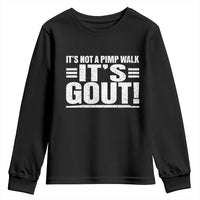 It's Not A Pimp Walk It's Gout Youth Sweatshirt Sarcastic Chronic Pain Funny Arthritis Limping Joke