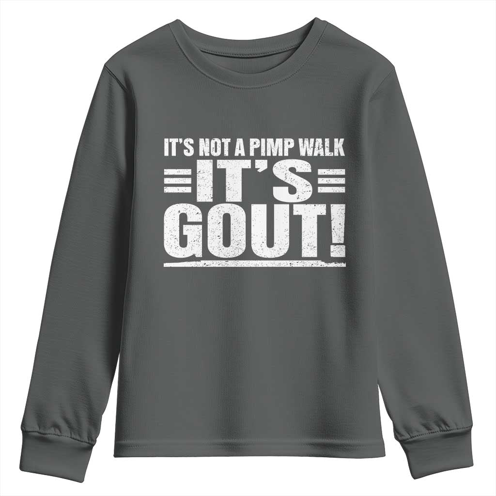 It's Not A Pimp Walk It's Gout Youth Sweatshirt Sarcastic Chronic Pain Funny Arthritis Limping Joke