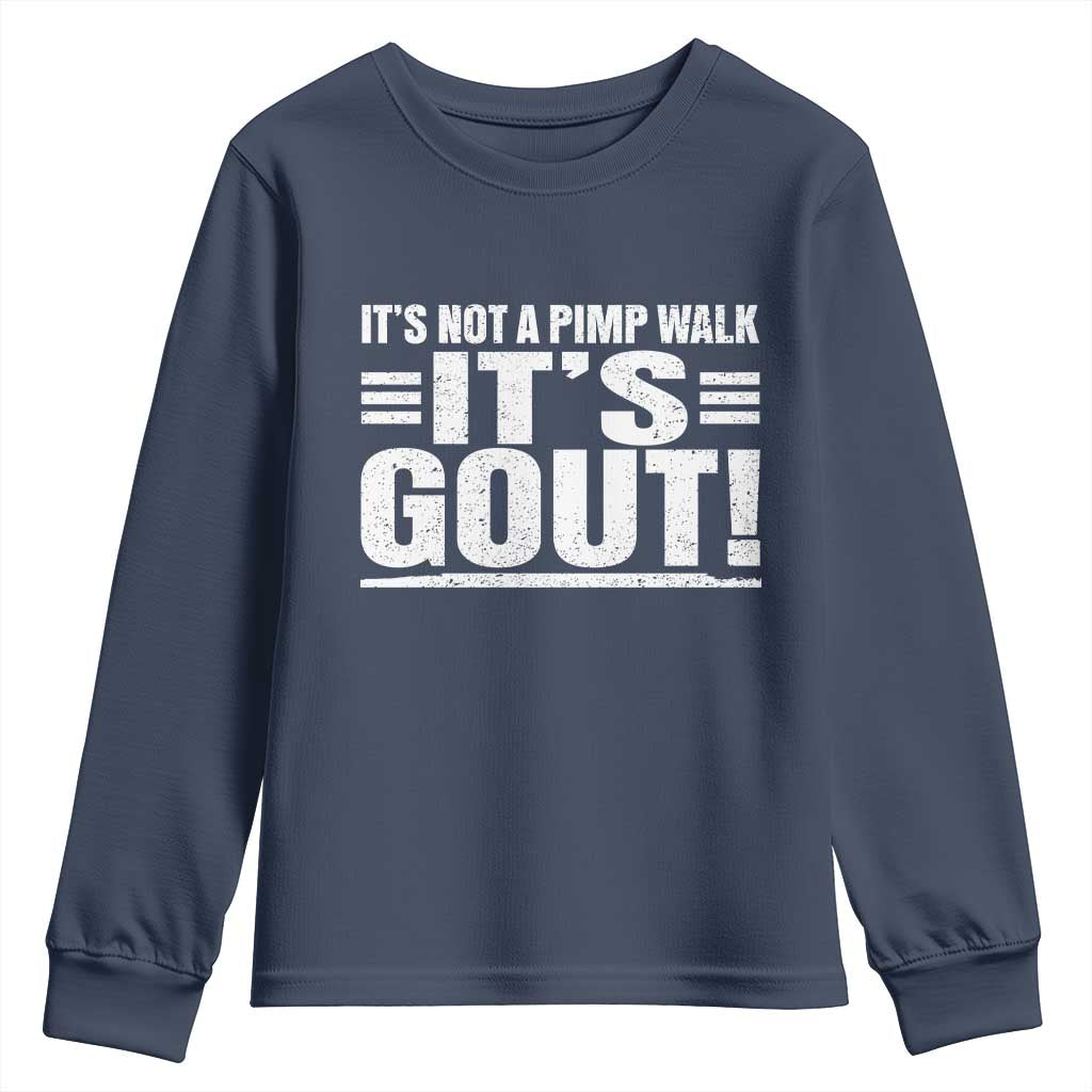 It's Not A Pimp Walk It's Gout Youth Sweatshirt Sarcastic Chronic Pain Funny Arthritis Limping Joke