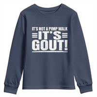It's Not A Pimp Walk It's Gout Youth Sweatshirt Sarcastic Chronic Pain Funny Arthritis Limping Joke