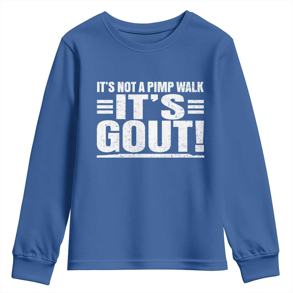 It's Not A Pimp Walk It's Gout Youth Sweatshirt Sarcastic Chronic Pain Funny Arthritis Limping Joke