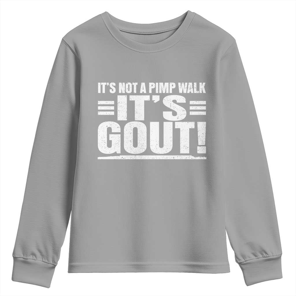 It's Not A Pimp Walk It's Gout Youth Sweatshirt Sarcastic Chronic Pain Funny Arthritis Limping Joke