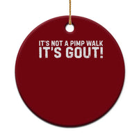 It's Not A Pimp Walk It's Gout Ceramic Ornament Funny Chronic Pain Humorous Arthritis Limping Joke