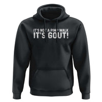 It's Not A Pimp Walk It's Gout Hoodie Funny Chronic Pain Humorous Arthritis Limping Joke