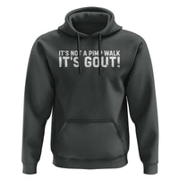 It's Not A Pimp Walk It's Gout Hoodie Funny Chronic Pain Humorous Arthritis Limping Joke