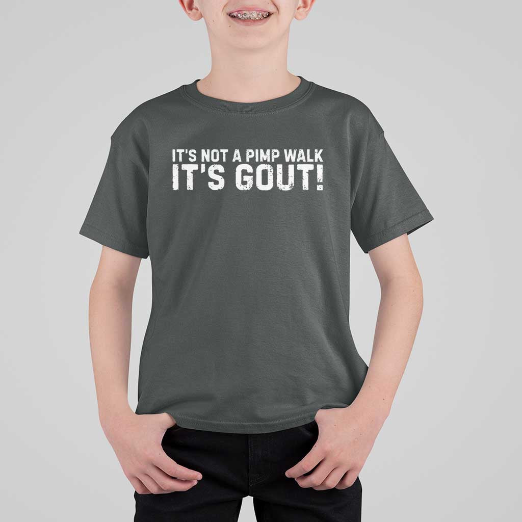 It's Not A Pimp Walk It's Gout T Shirt For Kid Funny Chronic Pain Humorous Arthritis Limping Joke