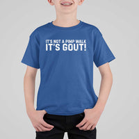 It's Not A Pimp Walk It's Gout T Shirt For Kid Funny Chronic Pain Humorous Arthritis Limping Joke