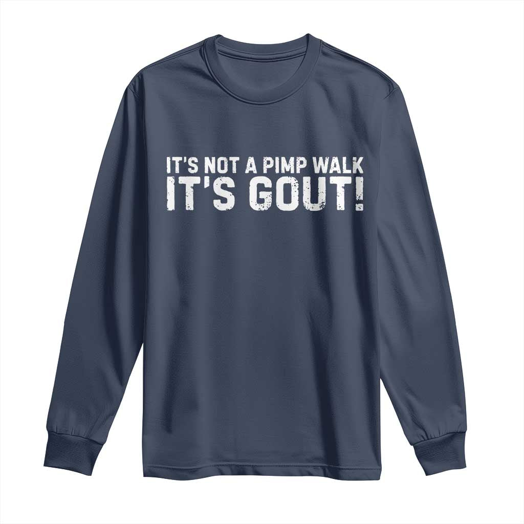 It's Not A Pimp Walk It's Gout Long Sleeve Shirt Funny Chronic Pain Humorous Arthritis Limping Joke