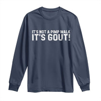 It's Not A Pimp Walk It's Gout Long Sleeve Shirt Funny Chronic Pain Humorous Arthritis Limping Joke