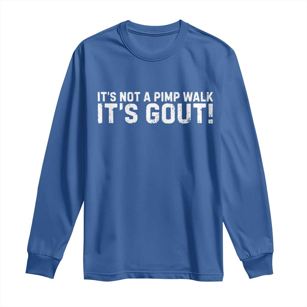 It's Not A Pimp Walk It's Gout Long Sleeve Shirt Funny Chronic Pain Humorous Arthritis Limping Joke