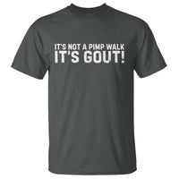 It's Not A Pimp Walk It's Gout T Shirt Funny Chronic Pain Humorous Arthritis Limping Joke