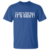 It's Not A Pimp Walk It's Gout T Shirt Funny Chronic Pain Humorous Arthritis Limping Joke