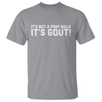 It's Not A Pimp Walk It's Gout T Shirt Funny Chronic Pain Humorous Arthritis Limping Joke
