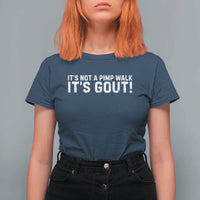 It's Not A Pimp Walk It's Gout T Shirt For Women Funny Chronic Pain Humorous Arthritis Limping Joke