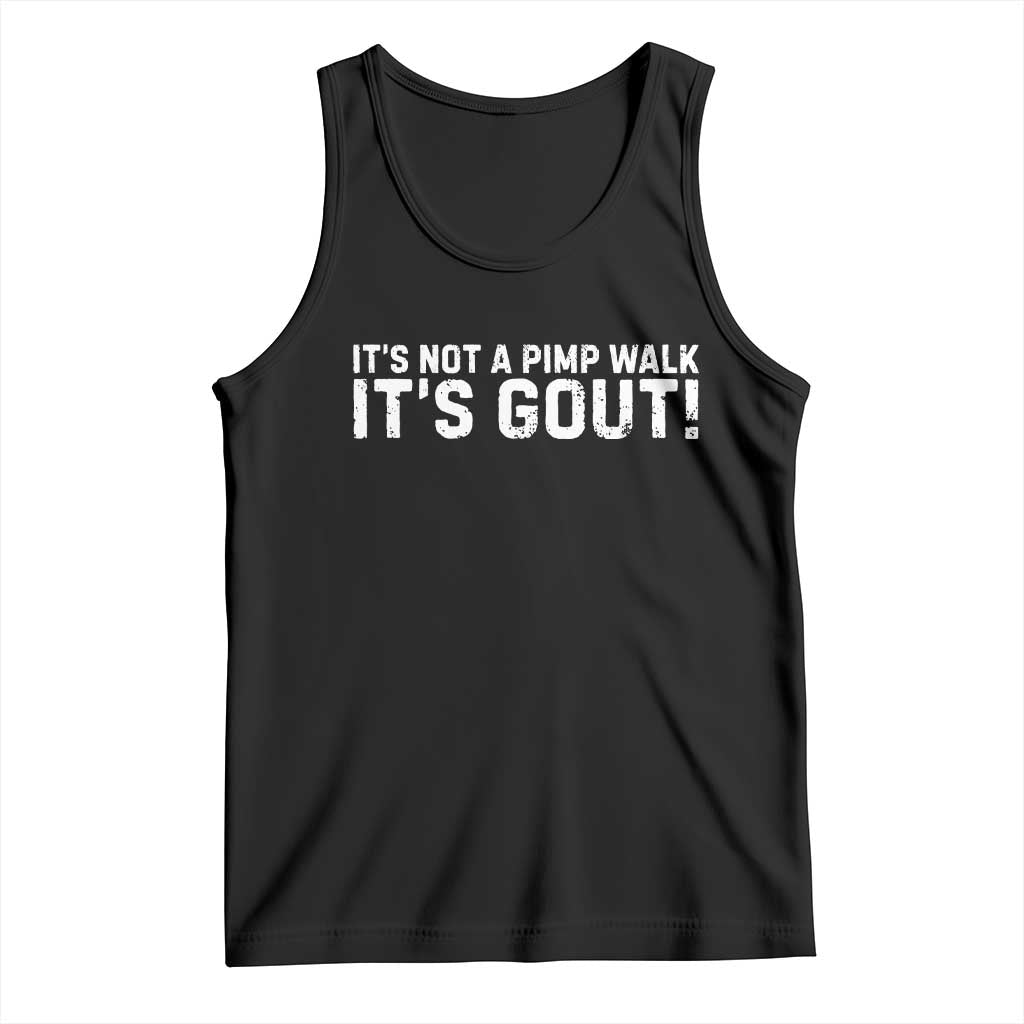 It's Not A Pimp Walk It's Gout Tank Top Funny Chronic Pain Humorous Arthritis Limping Joke