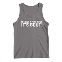 It's Not A Pimp Walk It's Gout Tank Top Funny Chronic Pain Humorous Arthritis Limping Joke