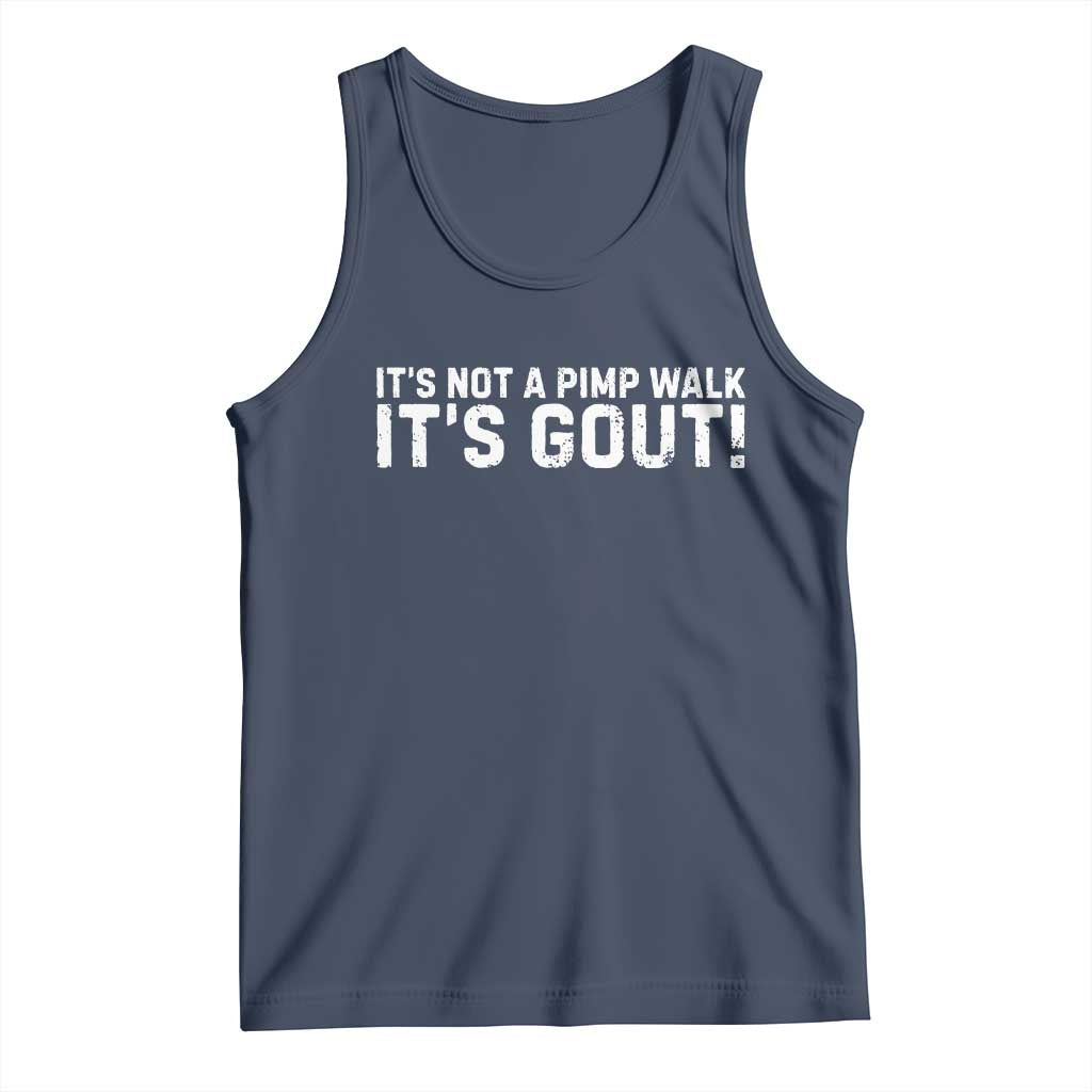 It's Not A Pimp Walk It's Gout Tank Top Funny Chronic Pain Humorous Arthritis Limping Joke