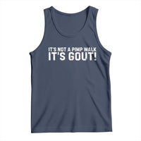 It's Not A Pimp Walk It's Gout Tank Top Funny Chronic Pain Humorous Arthritis Limping Joke