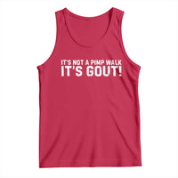 It's Not A Pimp Walk It's Gout Tank Top Funny Chronic Pain Humorous Arthritis Limping Joke