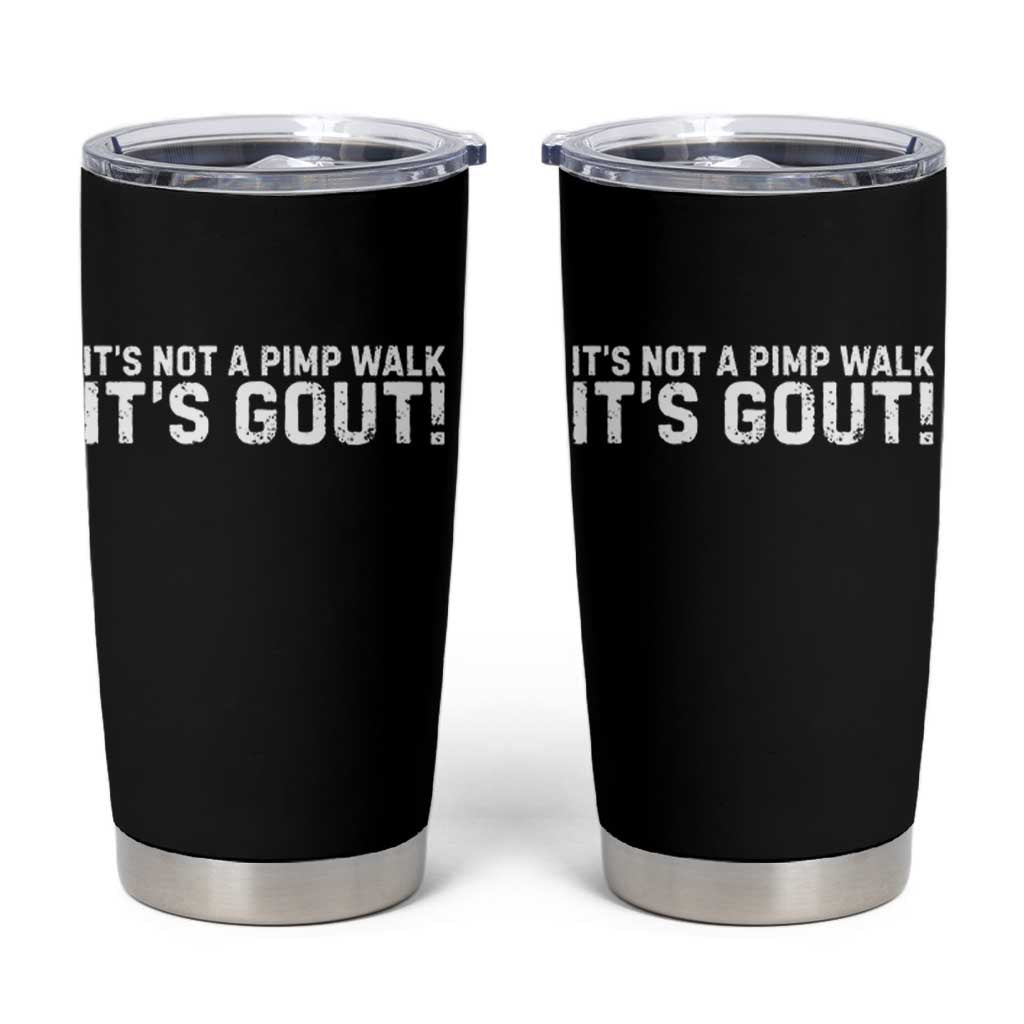 It's Not A Pimp Walk It's Gout Tumbler Cup Funny Chronic Pain Humorous Arthritis Limping Joke