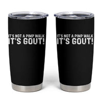 It's Not A Pimp Walk It's Gout Tumbler Cup Funny Chronic Pain Humorous Arthritis Limping Joke