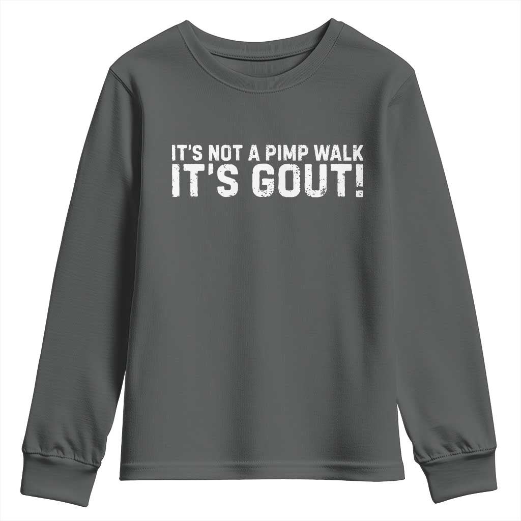 It's Not A Pimp Walk It's Gout Youth Sweatshirt Funny Chronic Pain Humorous Arthritis Limping Joke