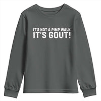 It's Not A Pimp Walk It's Gout Youth Sweatshirt Funny Chronic Pain Humorous Arthritis Limping Joke