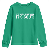 It's Not A Pimp Walk It's Gout Youth Sweatshirt Funny Chronic Pain Humorous Arthritis Limping Joke