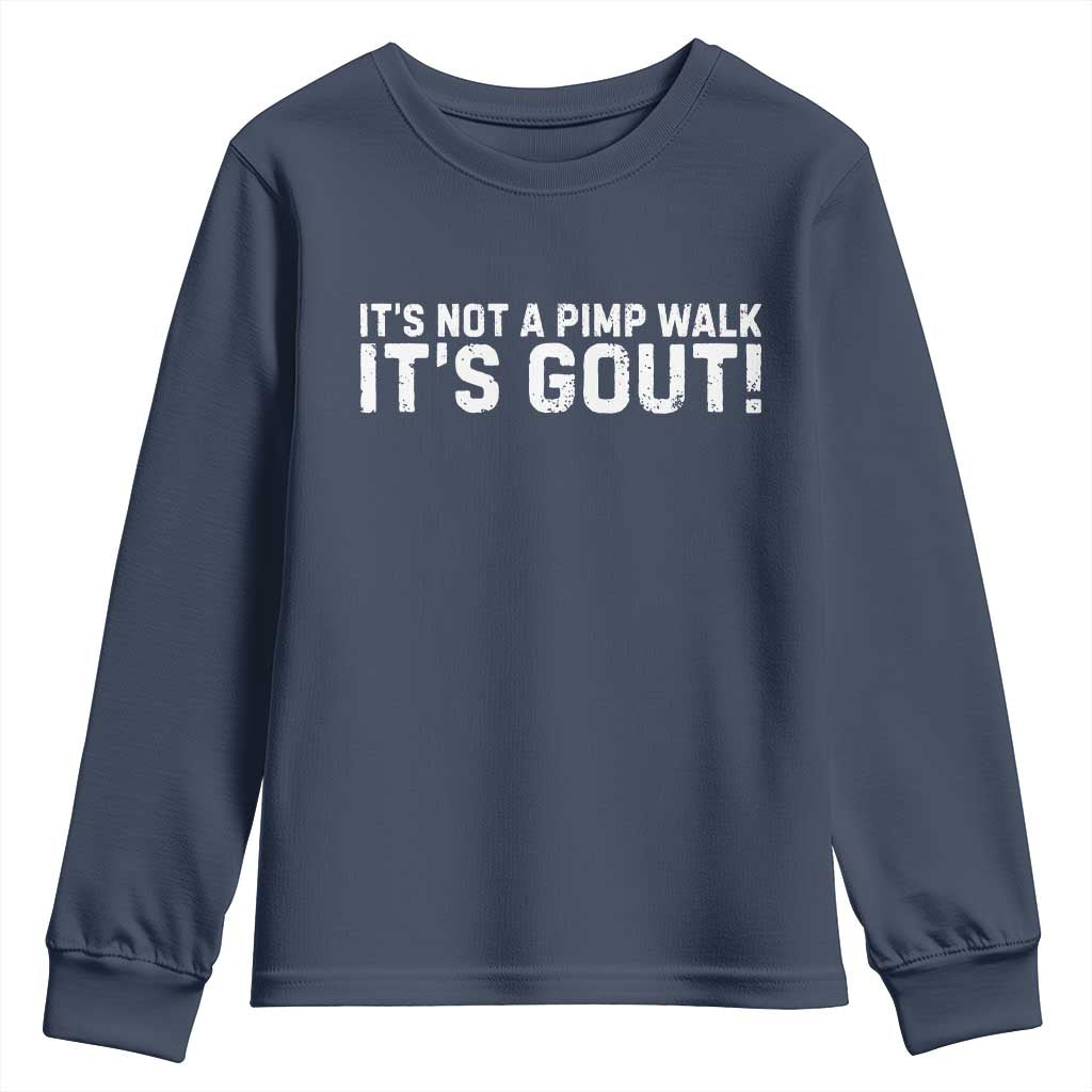It's Not A Pimp Walk It's Gout Youth Sweatshirt Funny Chronic Pain Humorous Arthritis Limping Joke