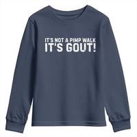 It's Not A Pimp Walk It's Gout Youth Sweatshirt Funny Chronic Pain Humorous Arthritis Limping Joke