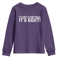 It's Not A Pimp Walk It's Gout Youth Sweatshirt Funny Chronic Pain Humorous Arthritis Limping Joke