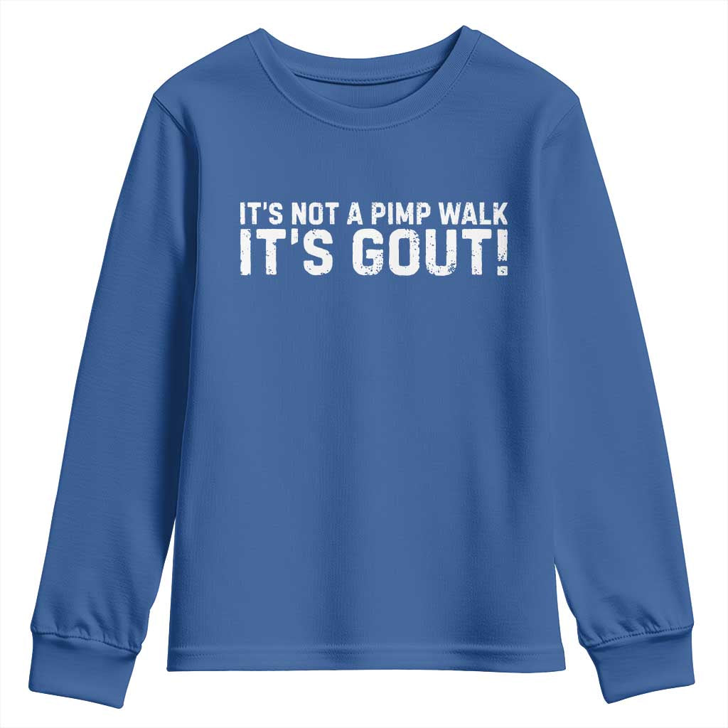 It's Not A Pimp Walk It's Gout Youth Sweatshirt Funny Chronic Pain Humorous Arthritis Limping Joke