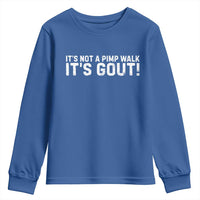 It's Not A Pimp Walk It's Gout Youth Sweatshirt Funny Chronic Pain Humorous Arthritis Limping Joke