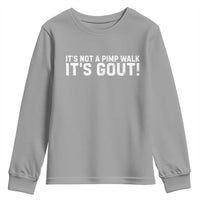 It's Not A Pimp Walk It's Gout Youth Sweatshirt Funny Chronic Pain Humorous Arthritis Limping Joke