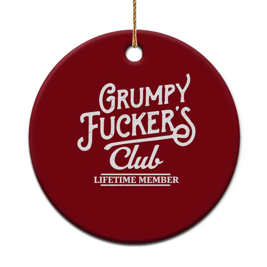 Grumpy Fucker's Club Lifetime Member Ceramic Ornament Funny Distressed Sarcastic Adult Humor Slogan Typography