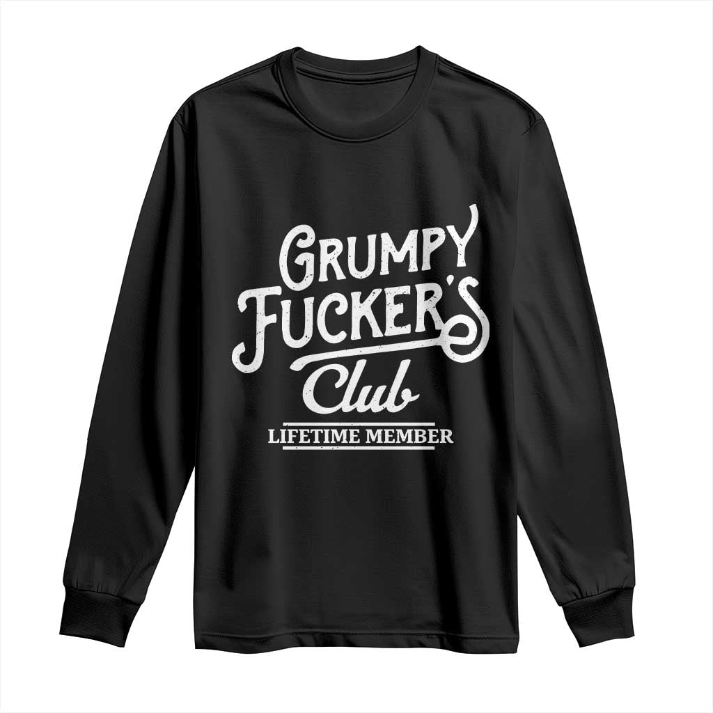Grumpy Fucker's Club Lifetime Member Long Sleeve Shirt Funny Distressed Sarcastic Adult Humor Slogan Typography