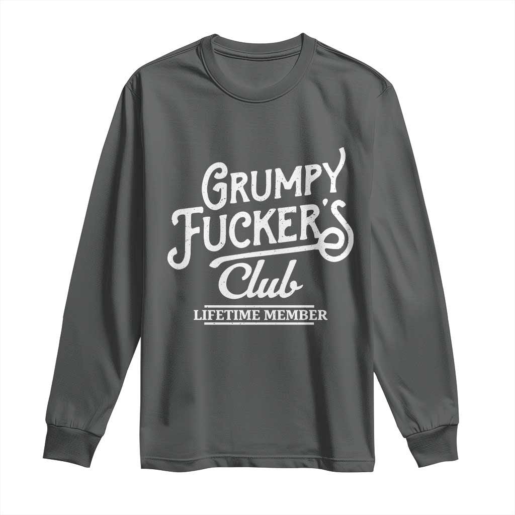 Grumpy Fucker's Club Lifetime Member Long Sleeve Shirt Funny Distressed Sarcastic Adult Humor Slogan Typography