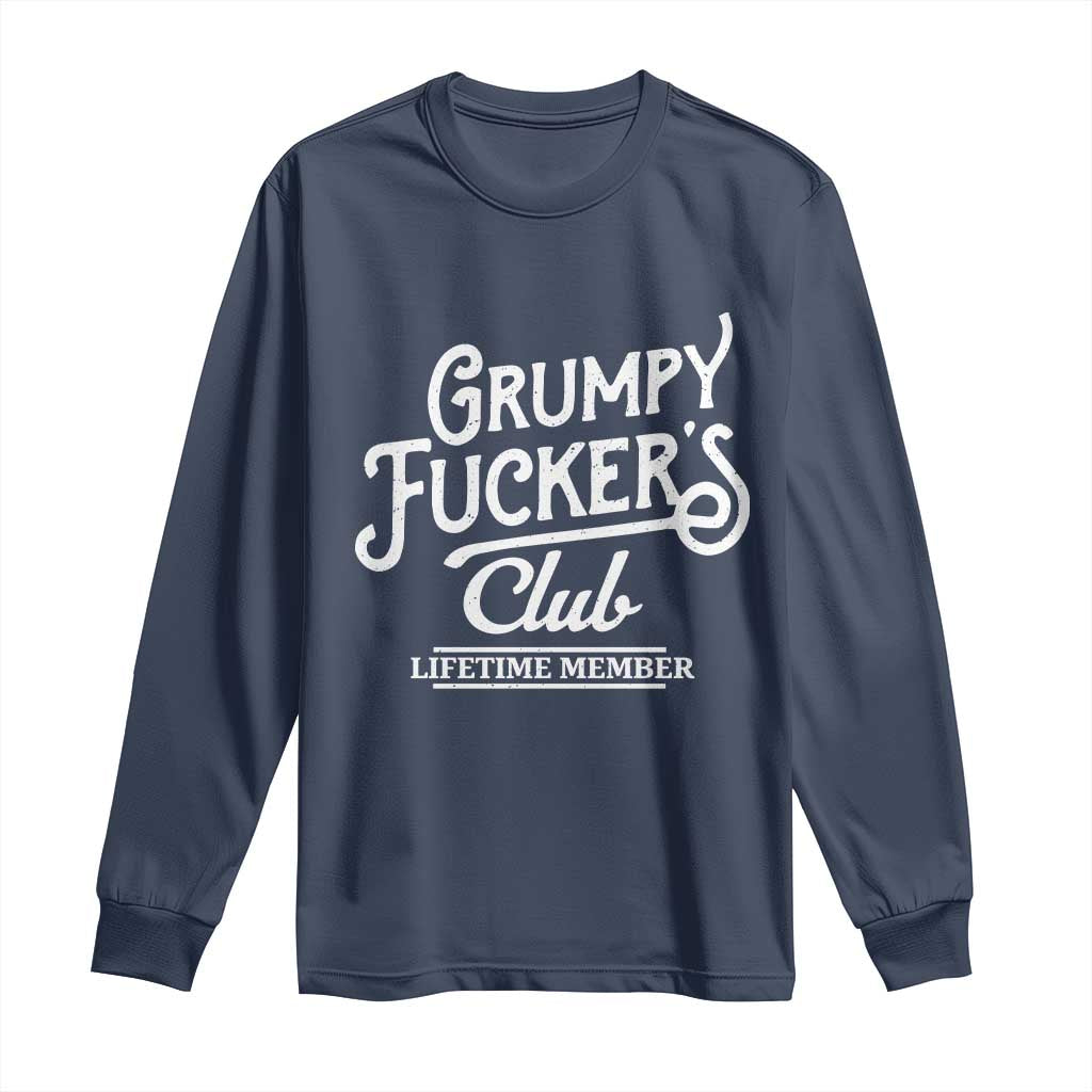 Grumpy Fucker's Club Lifetime Member Long Sleeve Shirt Funny Distressed Sarcastic Adult Humor Slogan Typography