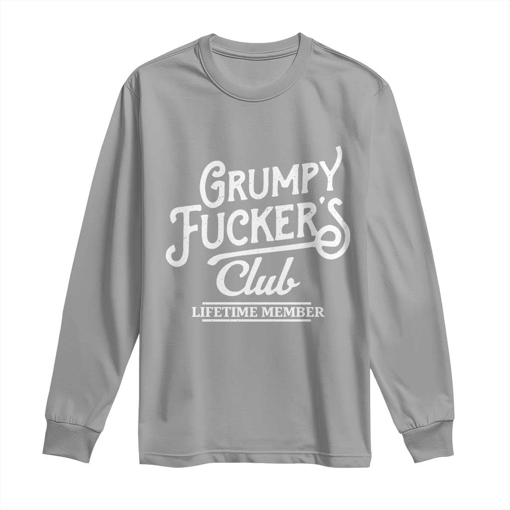 Grumpy Fucker's Club Lifetime Member Long Sleeve Shirt Funny Distressed Sarcastic Adult Humor Slogan Typography
