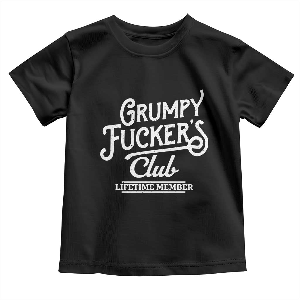 Grumpy Fucker's Club Lifetime Member Toddler T Shirt Funny Distressed Sarcastic Adult Humor Slogan Typography