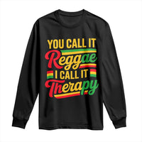 You Call It Reggae I Call It Therapy Long Sleeve Shirt Emotional Jamaican Rasta Music Lovers