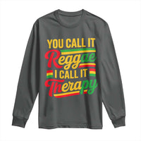 You Call It Reggae I Call It Therapy Long Sleeve Shirt Emotional Jamaican Rasta Music Lovers