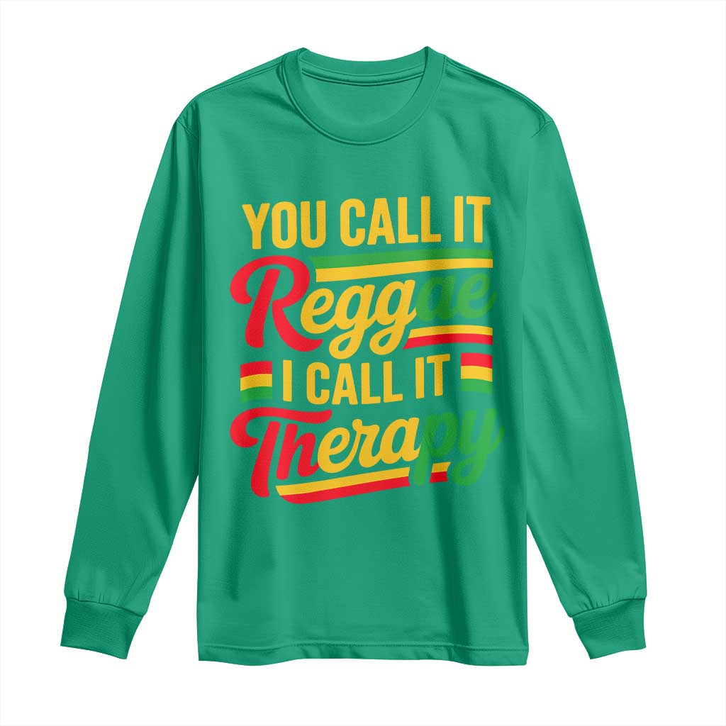 You Call It Reggae I Call It Therapy Long Sleeve Shirt Emotional Jamaican Rasta Music Lovers