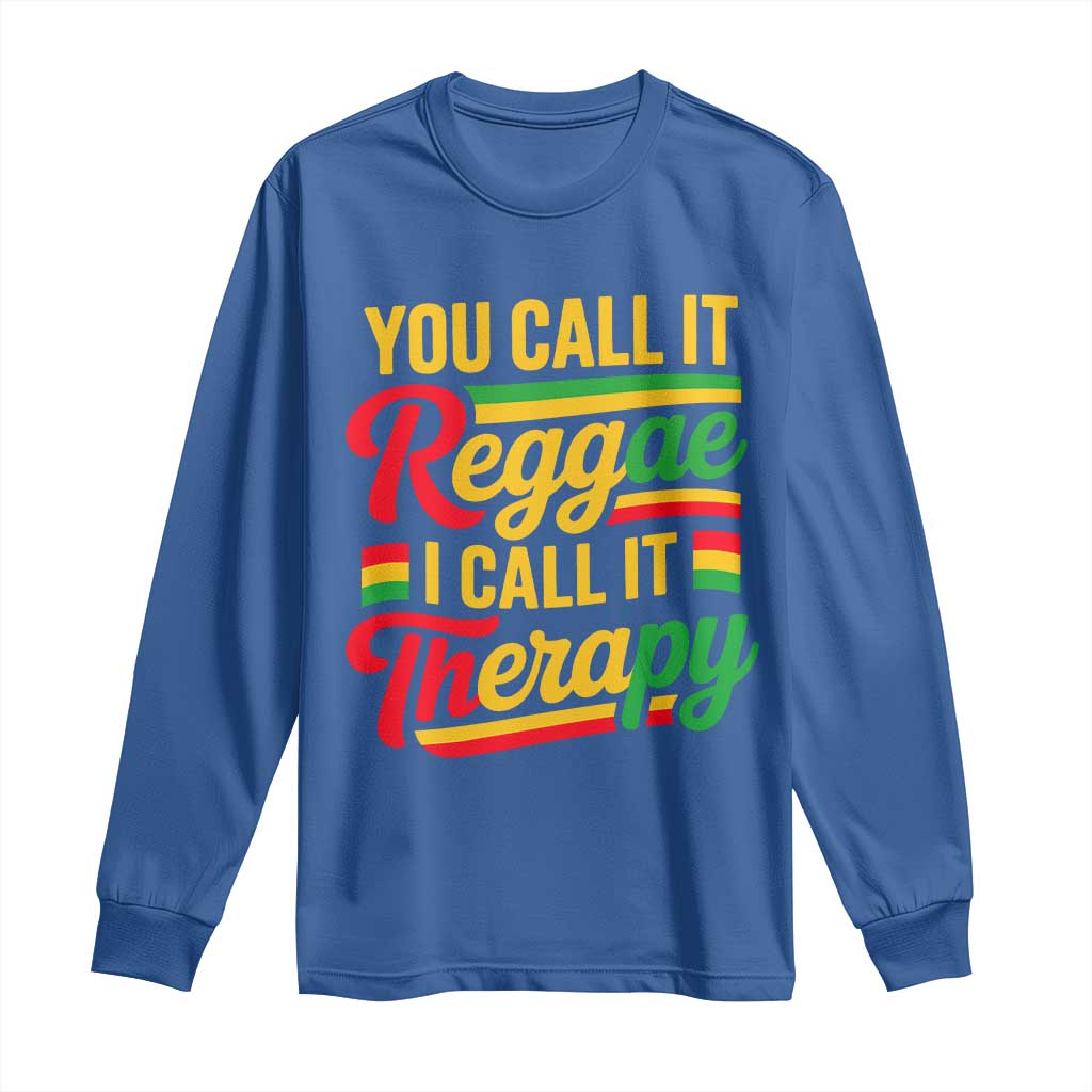 You Call It Reggae I Call It Therapy Long Sleeve Shirt Emotional Jamaican Rasta Music Lovers
