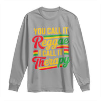 You Call It Reggae I Call It Therapy Long Sleeve Shirt Emotional Jamaican Rasta Music Lovers