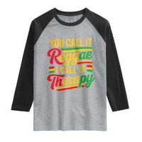 You Call It Reggae I Call It Therapy Raglan Shirt Emotional Jamaican Rasta Music Lovers