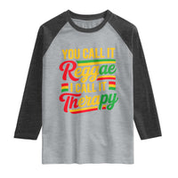 You Call It Reggae I Call It Therapy Raglan Shirt Emotional Jamaican Rasta Music Lovers